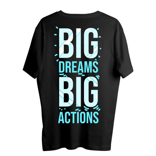 BIG DREAMS BIG ACTIONS  OVERSIZE T SHIRT