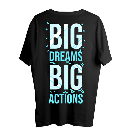 BIG DREAMS BIG ACTIONS  OVERSIZE T SHIRT