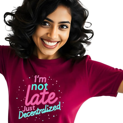 I'm not Late I'm Decentralised - Witty Women's Casual Tees