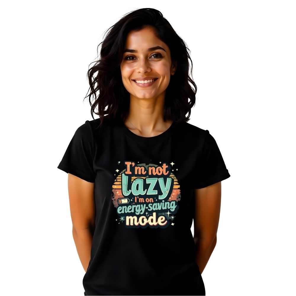 I'm not Lazy I'm On energy saving mode - Fun & Relatable Women's Casual Tees