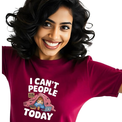 I can't People Today - Honest & Relatable Women's Printed Tees
