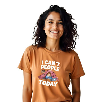 I can't People Today - Honest & Relatable Women's Printed Tees