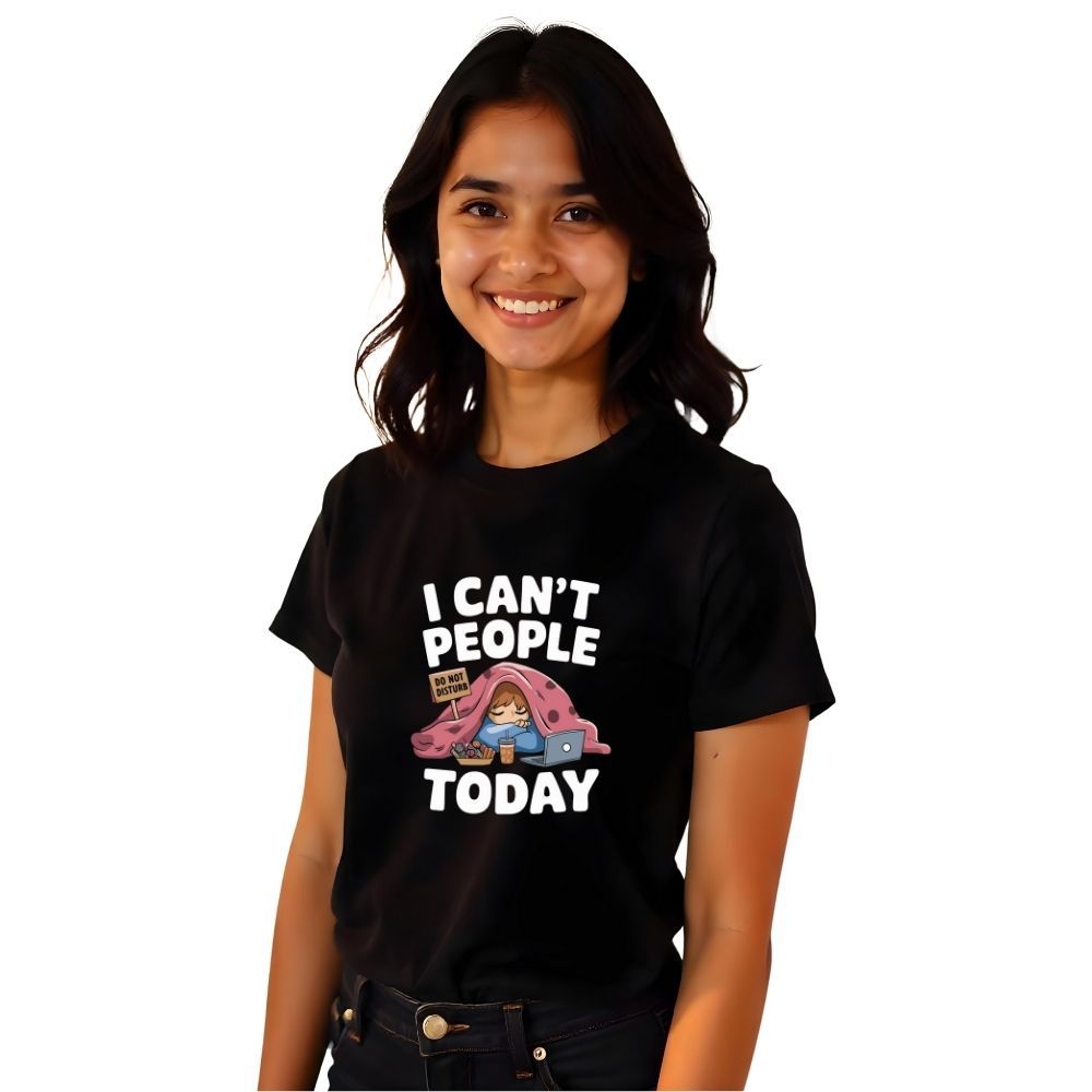 I can't People Today - Honest & Relatable Women's Printed Tees