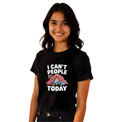 I can't People Today - Honest & Relatable Women's Printed Tees