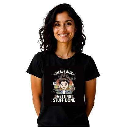 Messy Bun Stuff Done - Effortlessly Cool  Women's Casual Tees