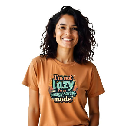 I'm not Lazy I'm On energy saving mode - Fun & Relatable Women's Casual Tees