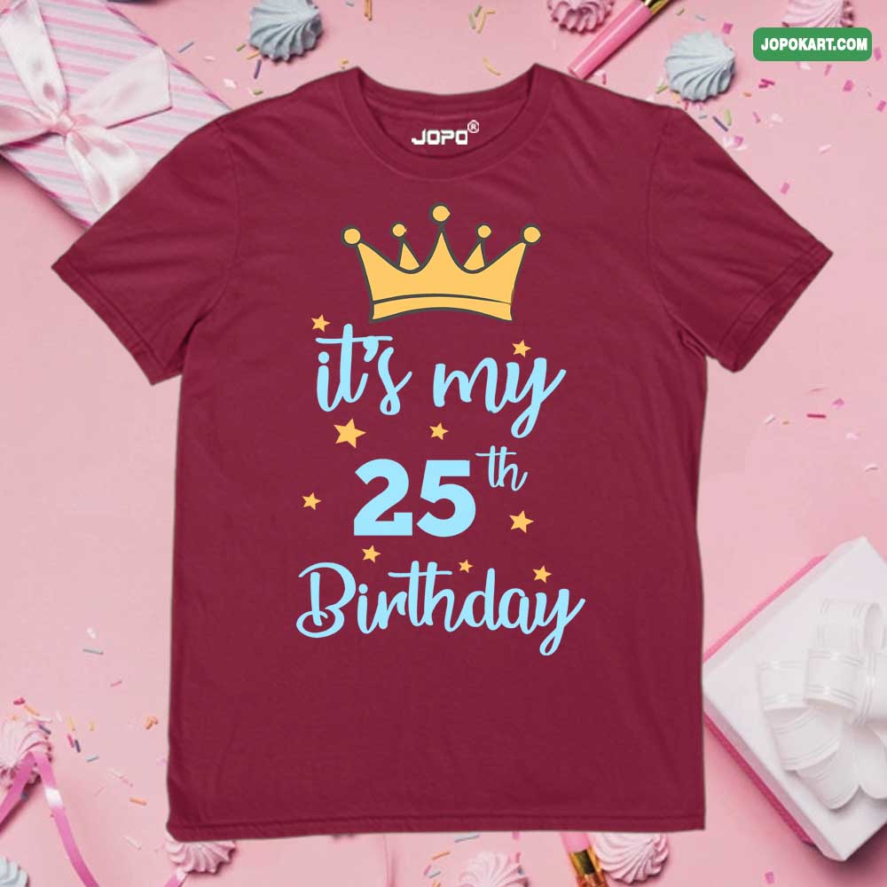 It's my 25 th Birthday maroon
